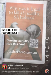 a still from one of Dr Joanna Howe's instagram reels, where Dr Howe shows the full page ad she placed in The Advertiser - on page 61.
It says "Why was it legal to kill 45 healthy SA babies? along with "Demand our MPs stop this now!", a QR code, the "JusticeFor45.com.au" url and, at the very bottom, Dr. Joanna Howe's logo